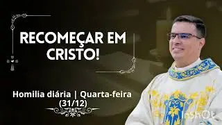 Homilia diária | Quarta-feira na Oitava do Natal (João 1,1-18 | 31/12).