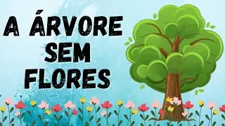 A Árvore sem flores - História dia da árvore para crianças