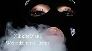 𝔑ikki&𝔇iana Wchodzi teraz dama  