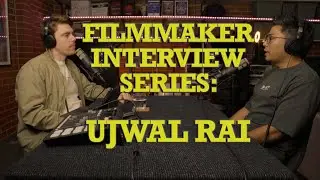 Filmmaker Interview Series: Ujjwal Rai
