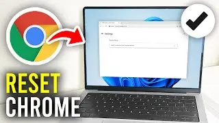 How To Reset Google Chrome To Default Settings - Full Guide