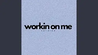 workin on me