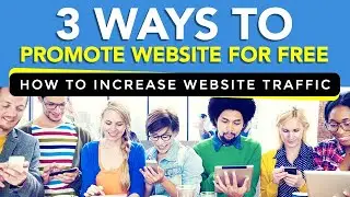 3 Ways To Promote Website For Free-How To Increase Website Traffic