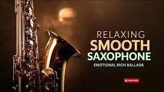 Smooth Jazz Saxophone 🎷 Emotional Rich Ballads for Heartfelt Relaxation &ndash; Full Instrumental Album