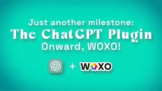 First Stop, Many Dreams Ahead: Celebrating the ChatGPT Plugin Milestone with WOXO 🌟🛤️