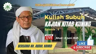 Kuliah Subuh Eps : 6,  Bersama KH Abdul Hamid,  Live dari Masjid Al-Ikhlas BIP.