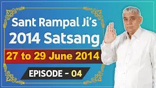 Sant Rampal Ji's 2014 Satsangs | 27 to 29 June 2014 HD | Episode - 04 | SATLOK ASHRAM
