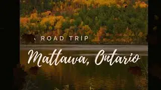 A Road Trip - Town of Mattawa, Northern Ontario - Towns To Explore In Canada - Travel Vlog