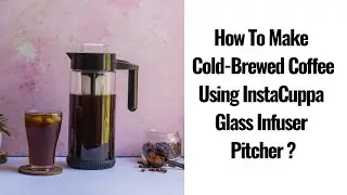 How To Make Cold Brewed Coffee Using InstaCuppa Glass Infuser Pitcher | Shop Online InstaCuppa store