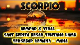 🌗SCORPIO🌗Gempar & ViraL...Saat Berita Besar Tentang Kamu Tersebar Kemana - Mana‼️
