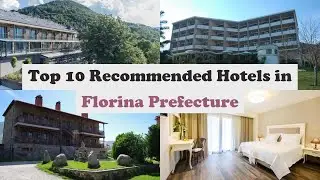Top 10 Recommended Hotels In Florina Prefecture | Best Hotels In Florina Prefecture