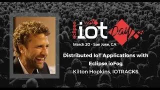 Distributed IoT Applications with Eclipse ioFog &ndash; Kilton Hopkins