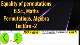 Equality of two permutations, #B.Sc., #Maths, #Algebra,#Group theory, #permutations, Lecture - 2