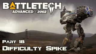 Difficulty Spike - Part 18 - BattleTech Advanced 3062