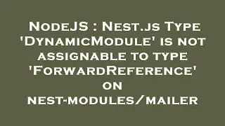 NodeJS : Nest.js Type 'DynamicModule' is not assignable to type 'ForwardReference' on nest-modules/m