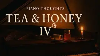 Piano Thoughts – Tea and Honey IV