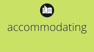 What ACCOMMODATING means &bull; accommodating MEANING &bull; accommodating DEFINITION