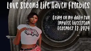 12-12-24  Impulse LiveStream, Going on my daily Advent run for freebies, Second Life