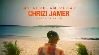 Chrizi Jamer - Body Control (Beach Session 1) [My Afro Jam Recap] {Official Video}