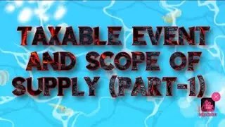 Taxable event and scope of supply in gst || section 7 of CGST Act || what is supply in GST (part 1)