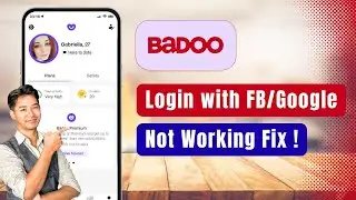 Badoo &ndash; How to Fix Login With Facebook/Google Not Working on Badoo App