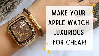 HOW TO MAKE YOUR APPLE WATCH LOOK LUXURIOUS FOR CHEAP! (FEATURING AMAZON & LOUIS VUITTON 🤎)