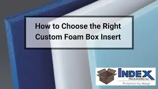 How to Choose the Right Custom Foam Box Insert