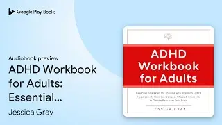 ADHD Workbook for Adults: Essential Strategies&hellip; by Jessica Gray &middot; Audiobook preview
