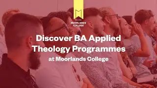 Discover BA Applied Theology Programmes at Moorlands College