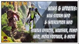 Anthem Info & Updates ►New Interceptor & Storm Info, Status Effects, Weather, Demo, More Footage..