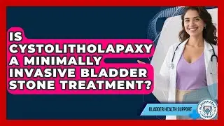 Is Cystolitholapaxy A Minimally Invasive Bladder Stone Treatment? - Bladder Health Support