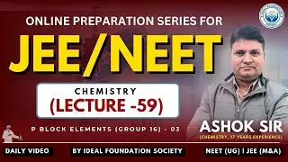 P Block Elements (Group 16) - Part 3 | NEET & JEE 2025 | Chemistry (L-59) | Ideal Foundation Society