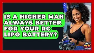 Is A Higher mAh Always Better For Your RC LiPo Battery? - RC Toy Central