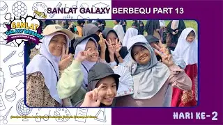 HARI KE-2 SANLAT GALAXI BERBEQU PART 13