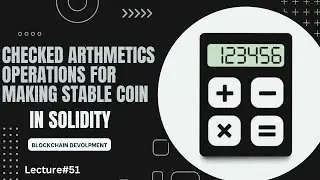 Checked Arithmetics in Solidity For Making Stable Coin | Lecture 51