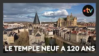 Patrimoine : à Metz, le Temple neuf a 120 ans