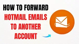 How to Forward Hotmail Emails to Another Account &ndash; Full Guide
