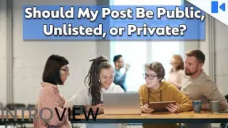 Should My Post Be Public, Unlisted, or Private?