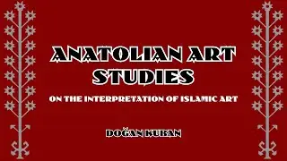 ANATOLIAN ART STUDIES: RETHINKING UNITY IN ISLAMIC ART AND ARCHITECTURE