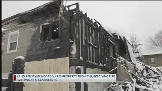 Clarksburg Land Reuse Agency acquires property from Thanksgiving fire