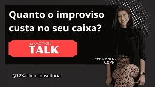 Quanto o improviso custa no seu caixa? | 123Action Talk #01