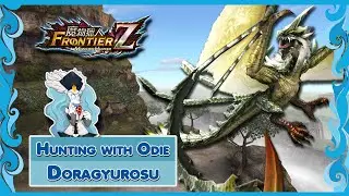 Monster Hunter : Frontier | Hunting With Odie | Doragyurosu
