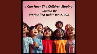 I Can Hear The Children Singing