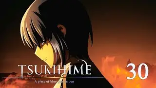 Tsukihime: A Piece of Blue Glass Moon -Part 30- It's Ciel Time!