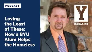 Loving the Least of These: How a BYU Alum Helps the Homeless