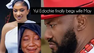 Yul Edochie begs May for forgiveness.