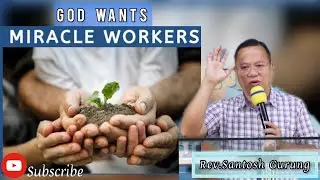 God wants MIRACLE workers / labourers | Rev.Santosh Gurung | Birtamode, Nepal | 11th march,2023