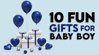 10 Best Gifts For Baby Boy - Fun And Interesting