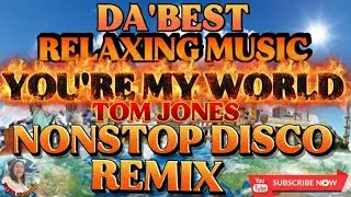🌹DA'BEST RELAXING MUSIC💥 YOU'RE MY WORLD💥TOM JONES NONSTOP DISCO REMIX💢🌹💢