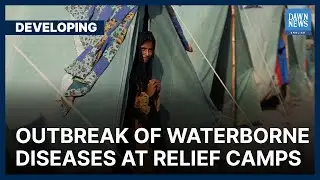 Waterborne Diseases Spread Among Flood Victims At Sindh Relief Camps | Developing |Dawn News English